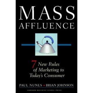 Mass Affluence: 7 New Rules of Marketing to Todays Consumer